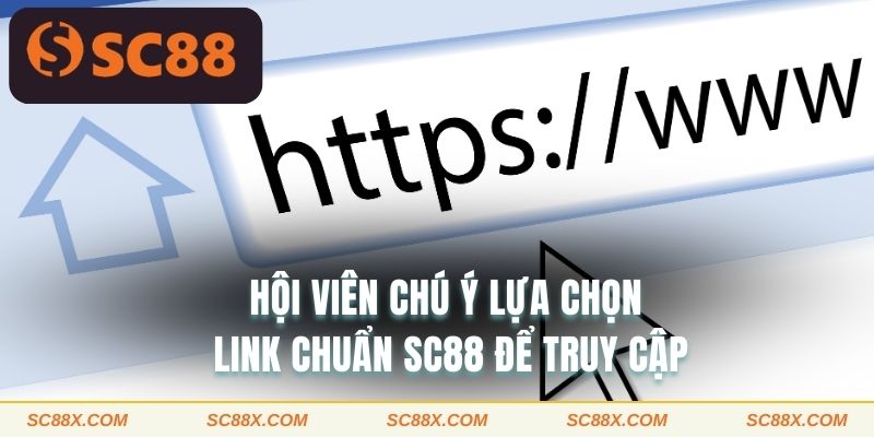 Hội viên chú ý lựa chọn link chuẩn SC88 để truy cập 