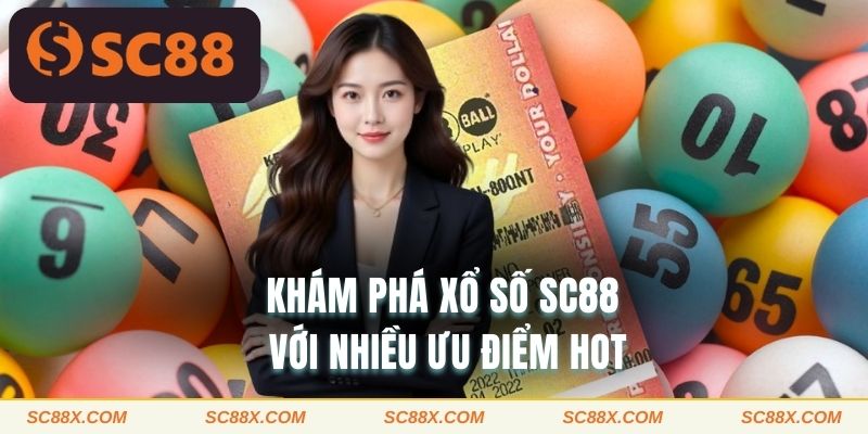 Khám phá xổ số SC88 với nhiều ưu điểm hot 