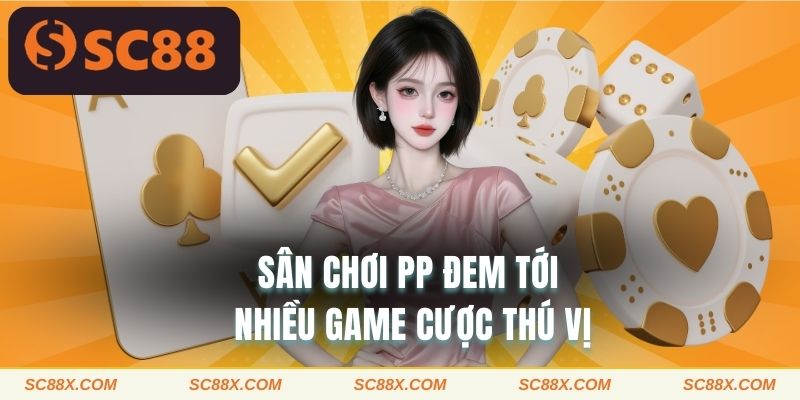 Sân chơi PP đem tới nhiều game cược thú vị 