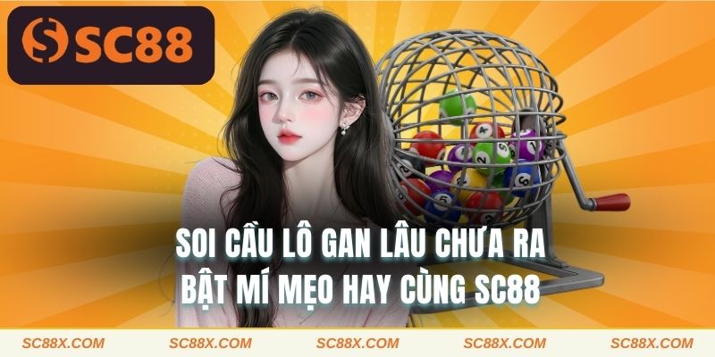 Soi cầu lô gan lâu chưa ra